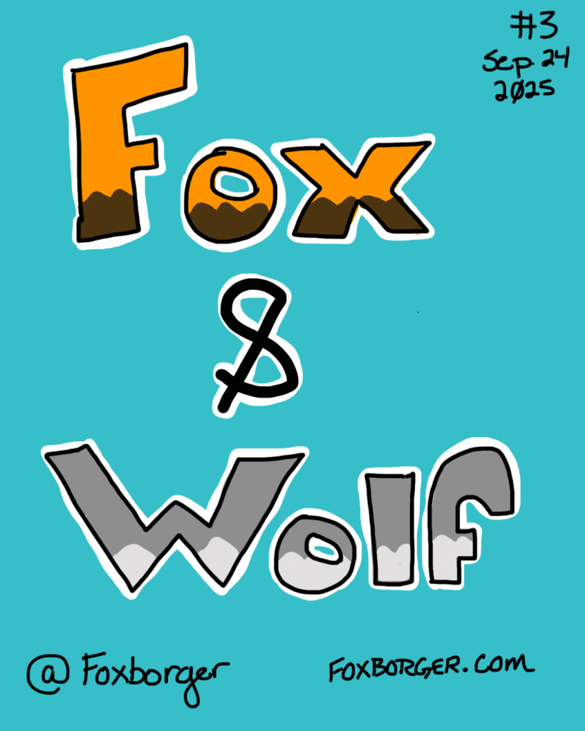 Fox & Wolf #3
September 24, 2025
@Foxborger
foxborger.com